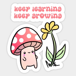 Keep learning keep growing a cute mushroom with a flower Sticker